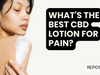 What's The Best CBD Lotion For Pain?